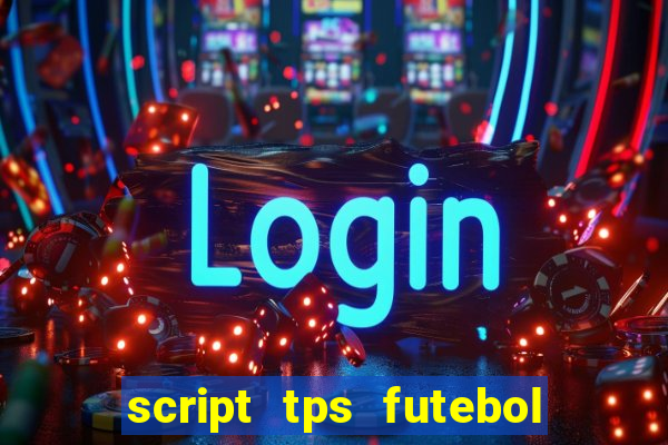 script tps futebol de rua